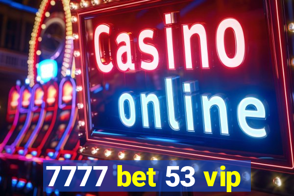 7777 bet 53 vip